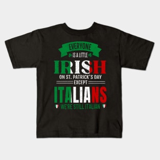 We're All A Little Irish On St. Patrick's Day Except Italians We're Still Italian Kids T-Shirt